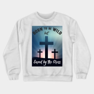 Born to be wild, motivational words Crewneck Sweatshirt